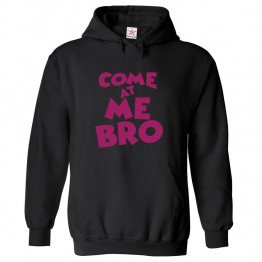 Come At Me Bro Classic Unisex Kids and Adults Pullover Hoodie